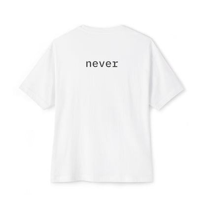Never Oversized Tee, Unisex